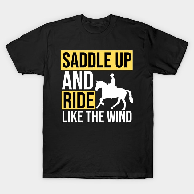 Saddle Up And Ride Like The Wind T-Shirt by The Jumping Cart